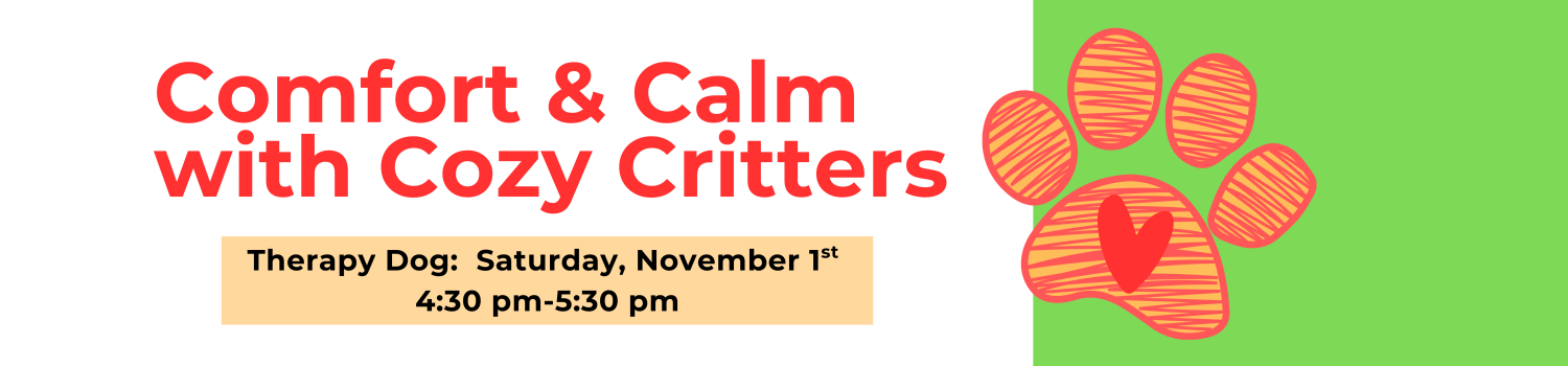 Comfort & Calm with Cozy Critters. Therapy Dog: Saturday, November 1st 4:30 pm-5:30 pm